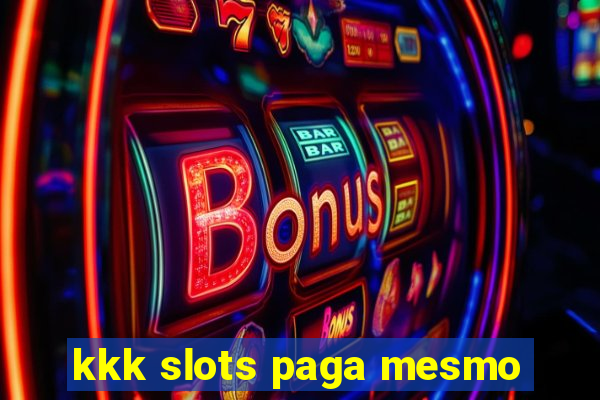 kkk slots paga mesmo